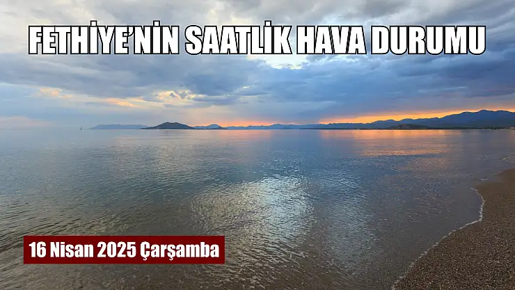 16 Nisan 2025 Çarşamba Fethiye'nin saatlik hava durumu