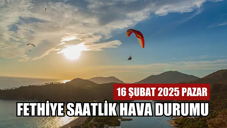 16 Şubat 2025 Pazar Fethiye saatlik hava durumu