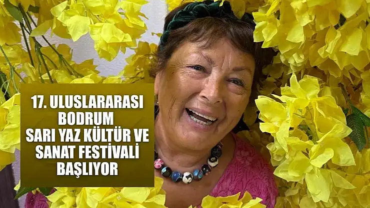 17. Uluslararası Bodrum Sarı Yaz Kültür ve Sanat Festivali başlıyor