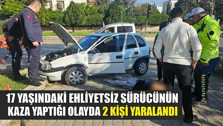 17 Yaşındaki Ehliyetsiz Sürücünün Kaza Yaptığı Olayda 2 Kişi Yaralandı