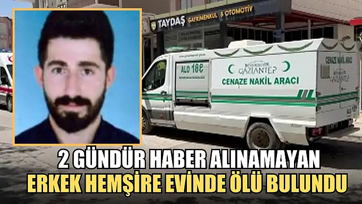 2 gündür haber alınamayan erkek hemşire evinde ölü bulundu