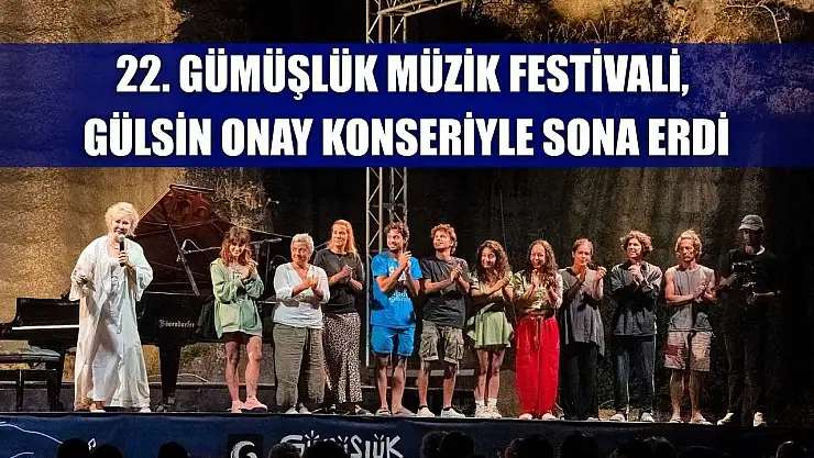 22. Gümüşlük Müzik Festivali, Gülsin Onay konseriyle sona erdi