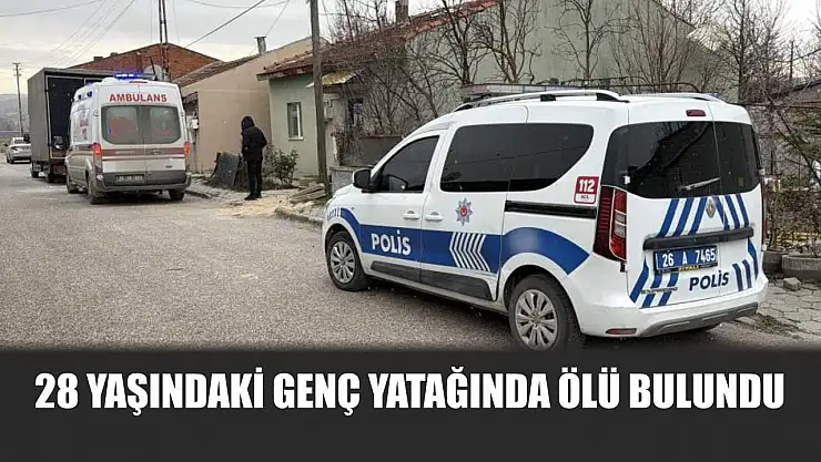 28 yaşındaki genç yatağında ölü bulundu