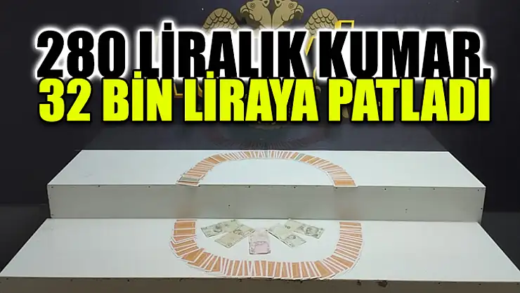 280 Liralık Kumar, 32 Bin Liraya Patladı