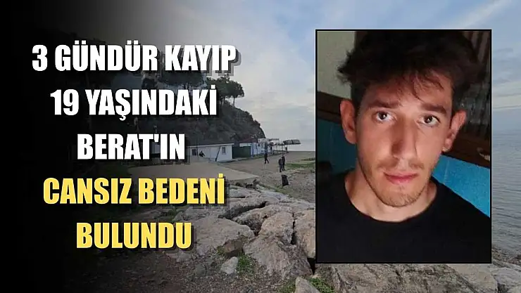 3 Gündür kayıp 19 yaşındaki Berat'ın cansız bedeni bulundu