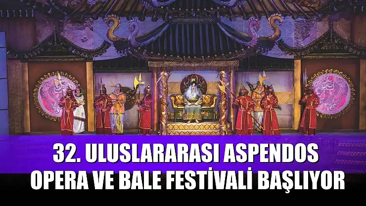 32. Uluslararası Aspendos Opera ve Bale Festivali başlıyor