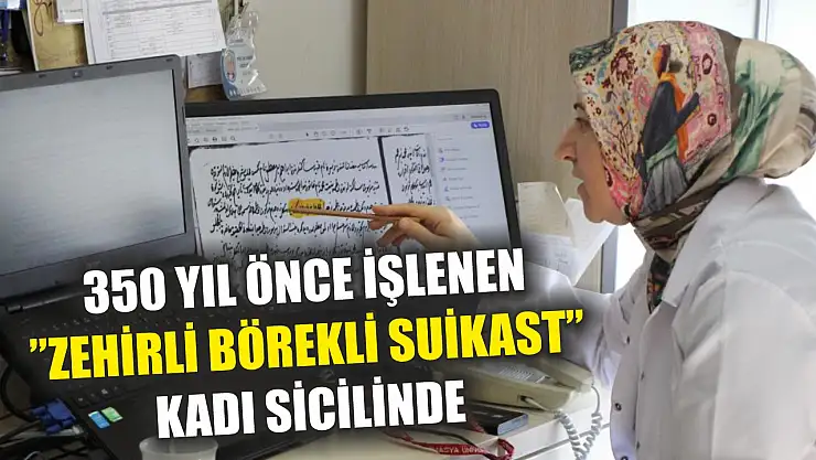 350 yıl önce işlenen 'zehirli börekli suikast' kadı sicilinde