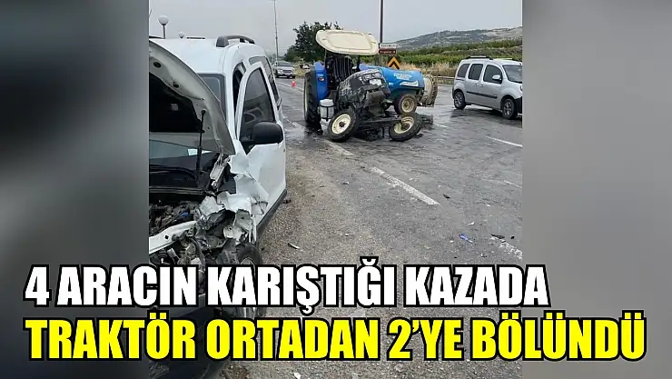 4 aracın karıştığı kazada traktör ortadan 2'ye bölündü