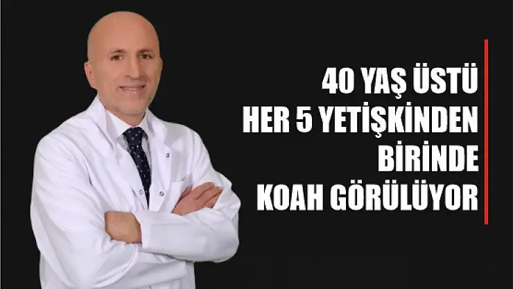40 yaş üstü her 5 yetişkinden birinde KOAH görülüyor