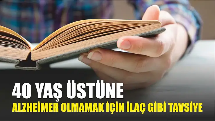 40 yaş üstüne Alzheimer olmamak için ilaç gibi tavsiye
