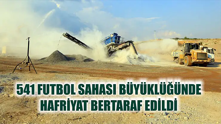 541 Futbol Sahası Büyüklüğünde Hafriyat Bertaraf Edildi 
