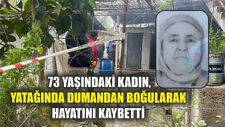 73 yaşındaki kadın, yatağında dumandan boğularak hayatını kaybetti