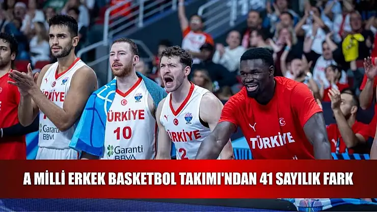 A Milli Erkek Basketbol Takımı'ndan 41 sayılık fark