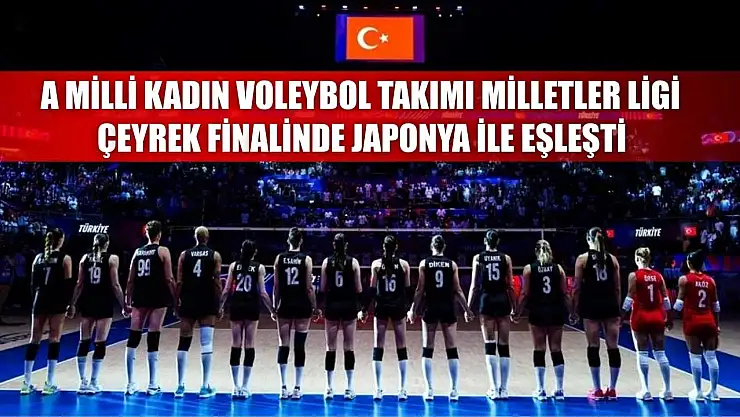 A Milli Kadın Voleybol Takımı, Milletler Ligi çeyrek finalinde Japonya ile eşleşti