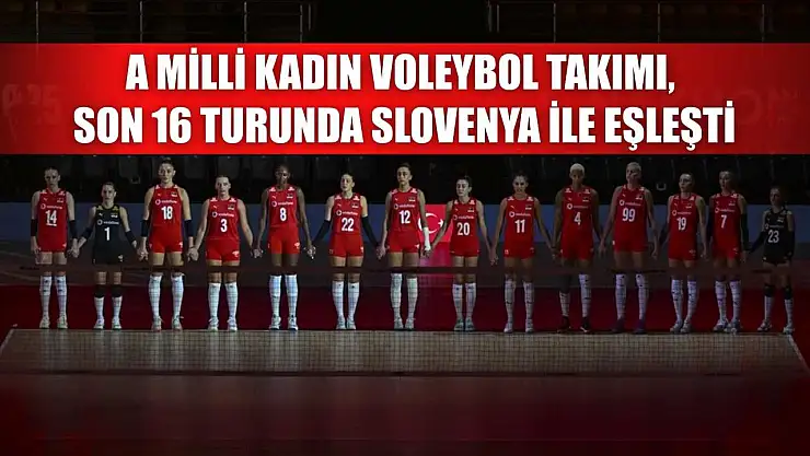 A Milli Kadın Voleybol Takımı, son 16 turunda Slovenya ile eşleşti