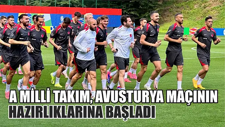 A Milli Takım, Avusturya maçının hazırlıklarına başladı