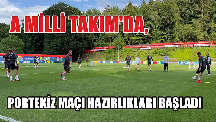A Milli Takım'da, Portekiz maçı hazırlıkları başladı