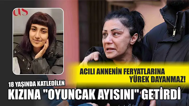 Acılı annenin feryatlarına yürek dayanmaz! 18 yaşında katledilen kızına