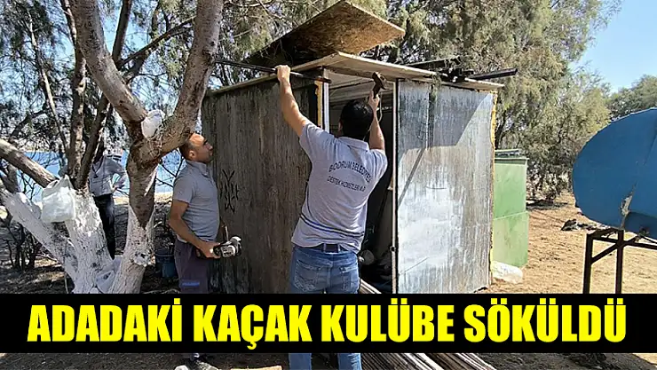 Adadaki kaçak kulübe söküldü