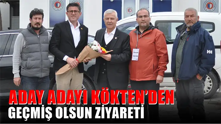 Aday Adayı Kökten'den Geçmiş Olsun Ziyareti