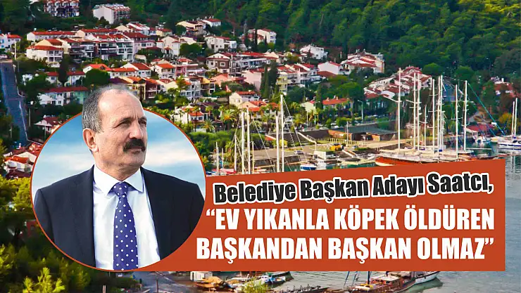 Aday Saatcı, 'Ev Yıkanla Köpek Öldüren Başkandan Başkan Olmaz'