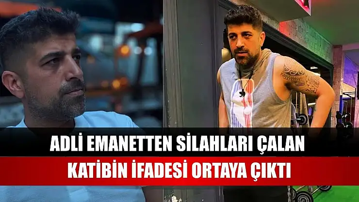 Adli emanetten silahları çalan katibin ifadesi ortaya çıktı