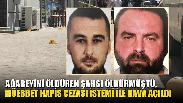 Ağabeyini öldüren şahsı öldürmüştü, müebbet hapis cezası istemi ile dava açıldı