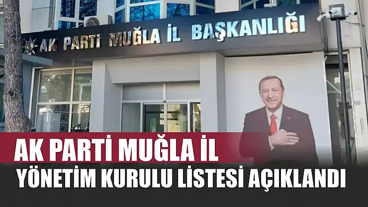 AK Parti Muğla İl Yönetim Kurulu Listesi Açıklandı