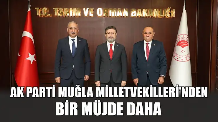 AK Parti Muğla Milletvekilleri'nden Bir Müjde Daha