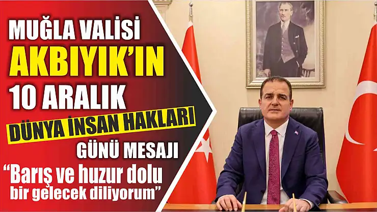Akbıyık'ın Dünya İnsan Hakları Günü Mesajı