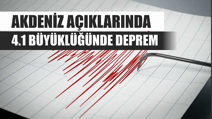 Akdeniz Açıklarında 4.1 Büyüklüğünde Deprem