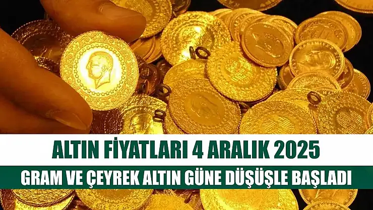 Altın Fiyatları 4 Aralık 2025: Gram ve Çeyrek Altın Güne Düşüşle Başladı