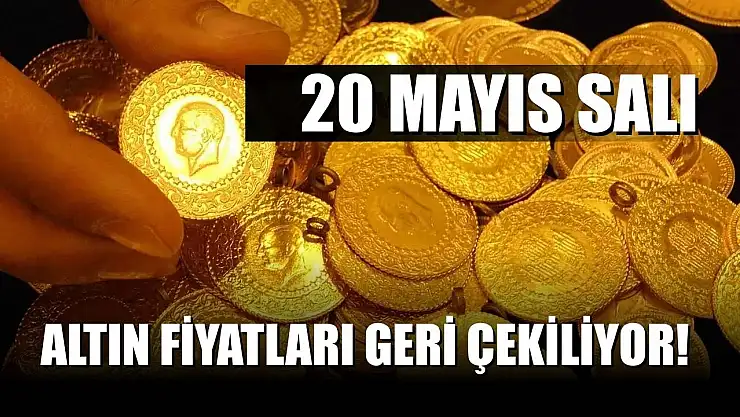 Altın fiyatları geri çekiliyor! 20 Mayıs Salı