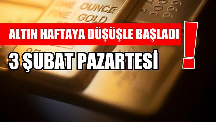 Altın haftaya düşüşle başladı! 3 Şubat Pazartesi