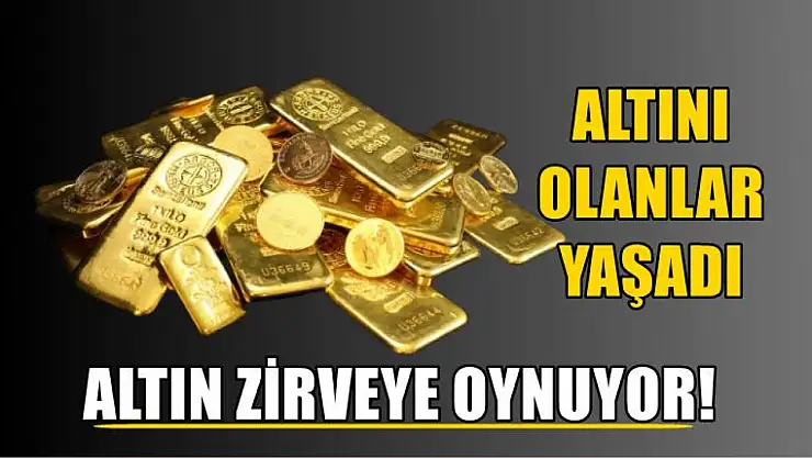 Altın zirveye oynuyor!