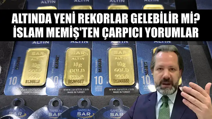 Altında yeni rekorlar gelebilir mi? İslam Memiş'ten çarpıcı yorumlar