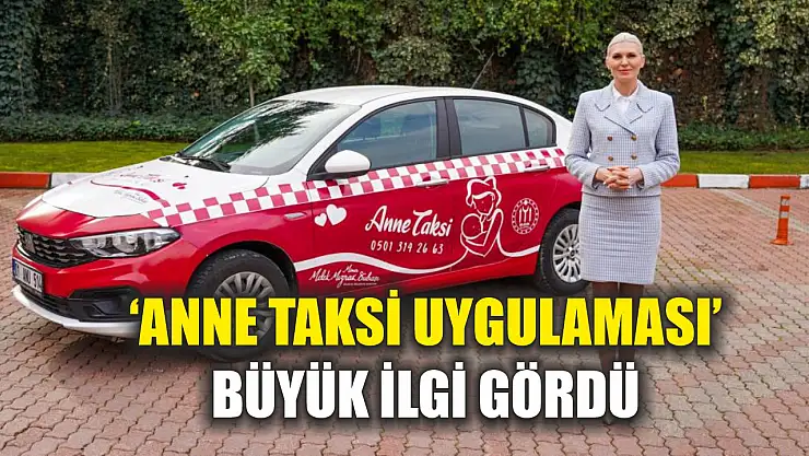 'Anne Taksi Uygulaması' büyük ilgi gördü