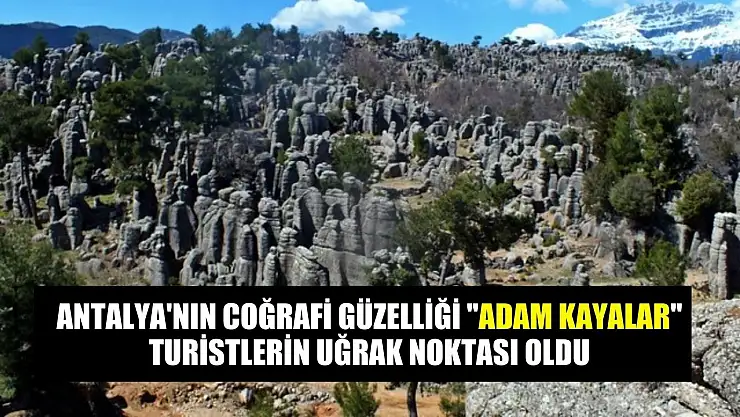 Antalya'nın coğrafi güzelliği 'Adam Kayalar' turistlerin uğrak noktası oldu