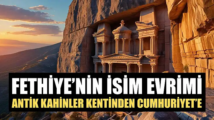 Antik Kahinler Kentinden Cumhuriyet'e: Fethiye'nin İsim Evrimi