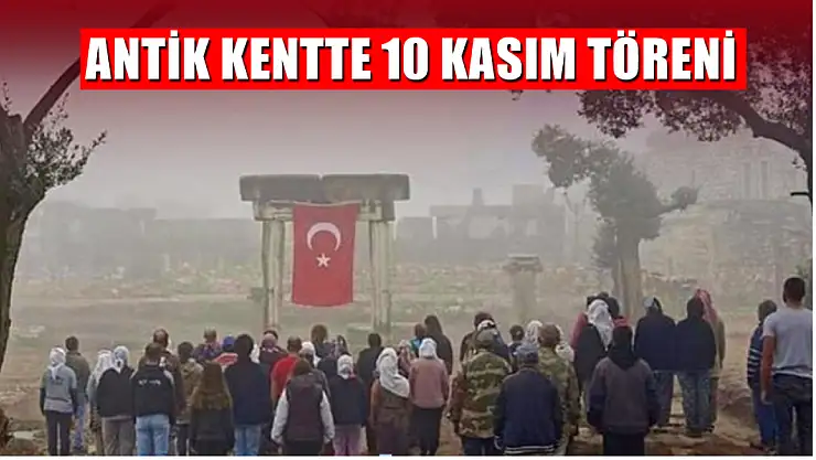 Antik kentte 10 Kasım Töreni