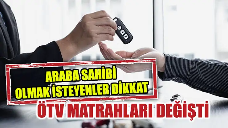 Araba Sahibi Olmak İsteyenler Dikkat ÖTV Matrahları Değişti