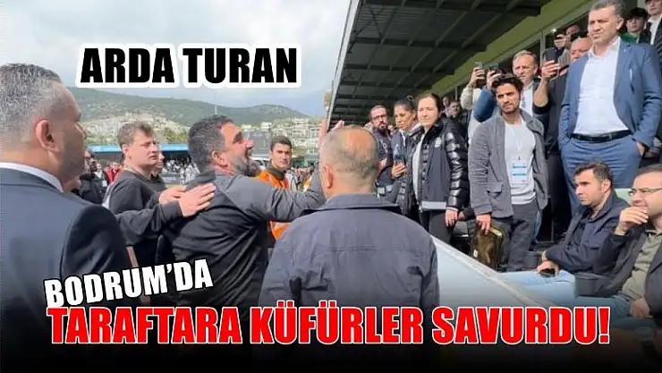 Arda Turan, Bodrum'da taraftara küfürler savurdu!