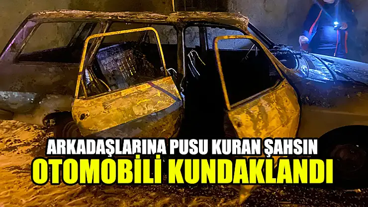 Arkadaşlarına Pusu Kuran Şahsın Otomobili Kundaklandı