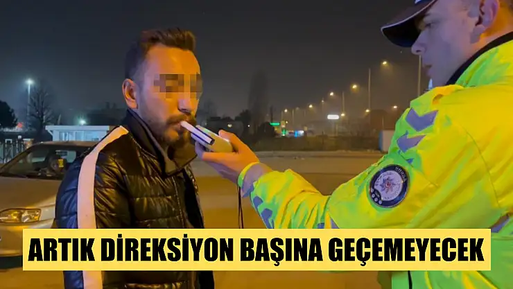 Artık direksiyon başına geçemeyecek