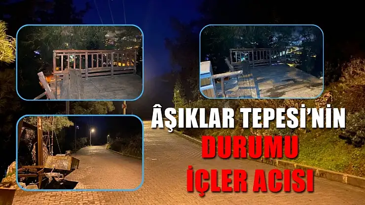 Âşıklar Tepesi'nin Durumu İçler Acısı