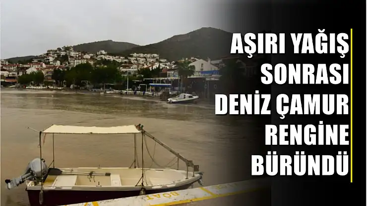 Aşırı yağış sonrası deniz çamur rengine büründü