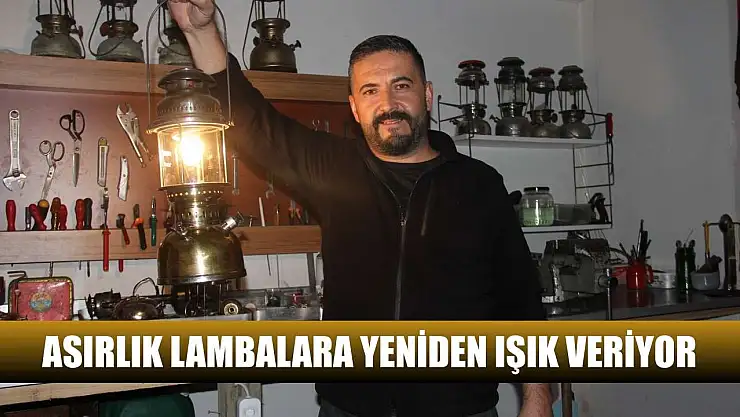 Asırlık lambalara yeniden ışık veriyor