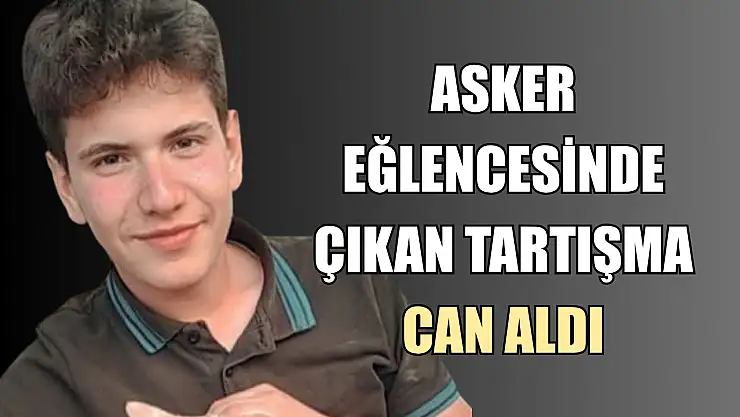 Asker eğlencesinde çıkan tartışma can aldı