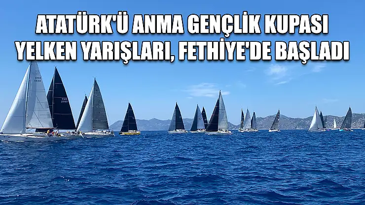 Atatürk'ü Anma Gençlik Kupası Yelken Yarışları, Fethiye'de başladı