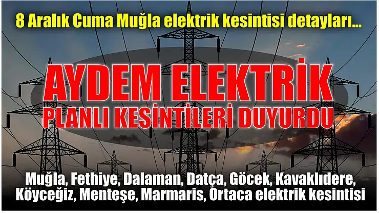 Aydem Elektrik planlı kesintileri duyurdu. 8 Aralık Cuma Muğla elektrik kesintisi detayları...